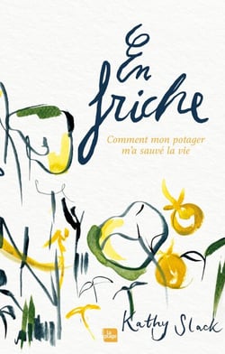 En friche - Comment mon potager m'a sauvé la vie