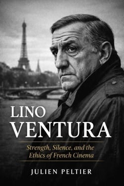 Lino Ventura: Strength, Silence, and the Ethics of French Cinema - The Stars of French Cinema, #4