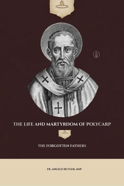 The Life and Martyrdom of Polycarp
