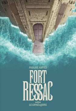 Fort Ressac (Tome 2) - Le Cataclysme