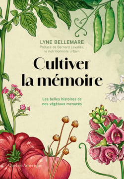 Cultiver la mémoire - Les belles histoires de nos végétaux menacés
