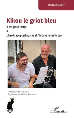 Kikou le griot bleu - Il est grand temps &amp; L'handicapé psychopathe et l'ivrogne misanthrope