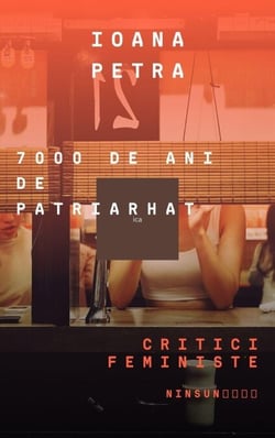 7000 de ani. Critici feministe - 7000 de ani