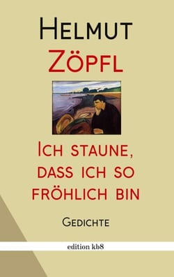 Ich staune, dass ich so fröhlich bin - Gedichte
