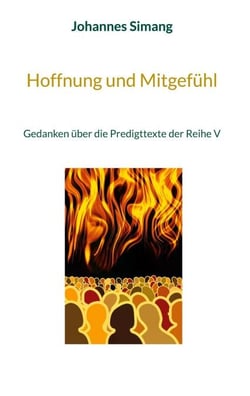 Hoffnung und Mitgefühl - Gedanken über die Predigttexte der Reihe V