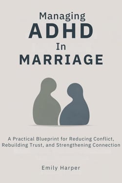 Managing ADHD In Marriage - The ADHD Relationship Blueprint Series, #1