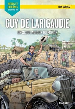 Guy de Larigaudie - Un scout autour du monde - Héros et héroïnes d'aujourd'hui