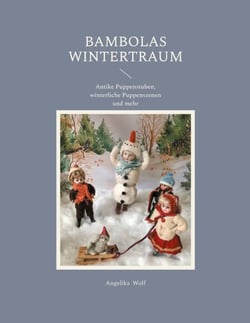 Bambolas Wintertraum - Antike Puppenstuben, winterliche Puppenszenen und mehr
