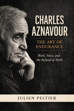 Charles Aznavour — The Art of Endurance: Work, Voice, and the Refusal of Myth - Voices That Burn, #2