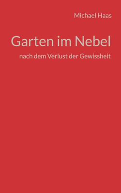 Garten im Nebel - nach dem Verlust der Gewissheit