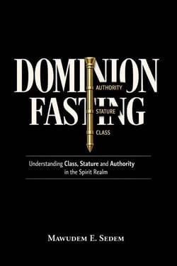Dominion Fasting : Understanding Class, Structure, and Authority in the Spirit Realm