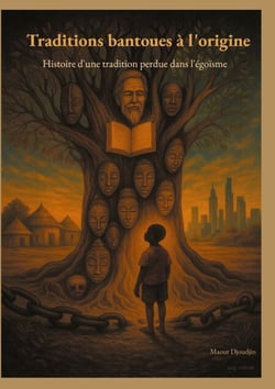 Traditions bantoues à l'origine - Histoire d'une tradition perdue dans l'égoïsme