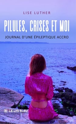Pilules, crises et moi - Journal d’une épileptique accro
