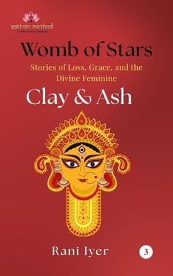 Clay &amp; Ash - Womb of Stars: Stories of Loss, Grace, and the Divine Feminine, #3