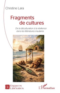 Fragments de cultures - De la déculturation à la résilience dans les littératures insulaires