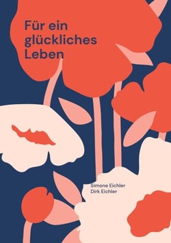 Für ein glückliches Leben - Ein ganzheitlicher Weg zu Gesundheit, Harmonie und in-nerem Frieden