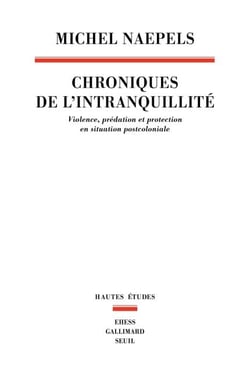 Chroniques de l’intranquillité - Violence, prédation et protection en situation postcoloniale