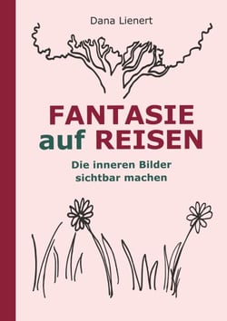 FANTASIE auf REISEN - Die inneren Bilder sichtbar machen