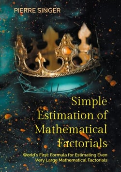 Simple Estimation of Mathematical Factorials - World's First: Formula for Estimating Even Very Large Mathematical Factorials