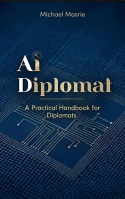 Ai Diplomat: A Handbook for Diplomats - Ai and Diplomacy, #1
