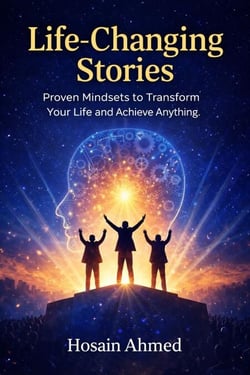 Life-Changing Stories: Proven Mindsets to Transform Your Life and Achieve Anything