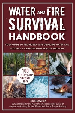 Water and Fire Survival Handbook - Your Guide to Providing Safe Drinking Water and Starting a Campfire With Various Methods
