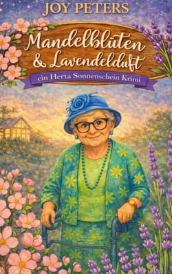 Mandelblüten und Lavendelduft - Ein Herta Sonnenschein Krimi