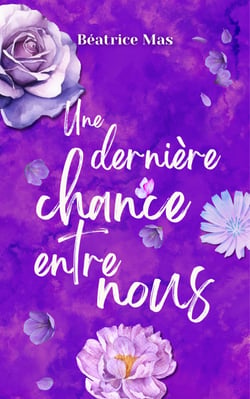 Une dernière chance entre nous - comédie romantique - Il la retrouve. Il la veut. Mais la retrouver ne suffit pas à la réparer - ... (À nos illusions et à nos espoirs 2)