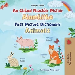 An Chéad Fhoclóir Pictiúrtha Ainmhite First Picture Dictionary Animals - Irish English Bilingual Collection