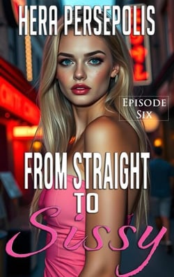 From Straight to Sissy: Episode Six - From Straight to Sissy, #6.5