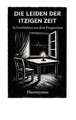 Die Leiden der itzigen Zeit - 16 Geschichten aus dem Purgatorium
