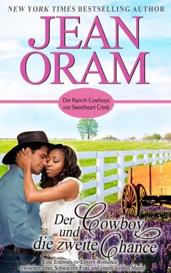 Der Cowboy und die zweite Chance: Eine Enemies-to-Lovers-Romance zwischen einer Schwarzen Frau und einem weißen Mann - Die Ranch-Cowboys von Sweetheart Creek, #3