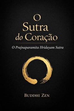 O Sutra do Coração: O Prajnaparamita Hridayam Sutra