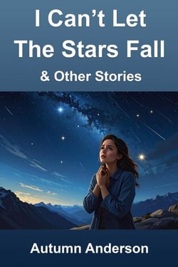 I Can't Let the Stars Fall &amp; Other Stories