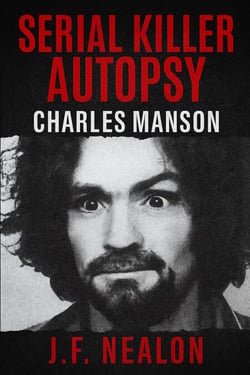 Serial Killer Autopsy: Charles Manson - Serial Killer Autopsy, #29