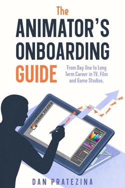 The Animator's Onboarding Guide: From Day One to Long Term Career in TV, Film and Game Studios
