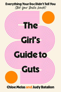 The Girl's Guide to Guts - Everything Your Doc Didn't Tell You (But Your Bestie Would)