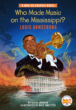 Who Made Music on the Mississippi? Louis Armstrong - A Who HQ Graphic Novel