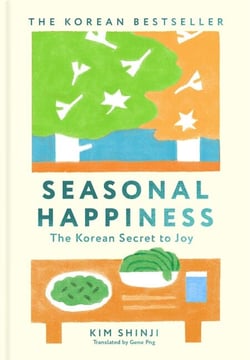 Seasonal Happiness - Discover the Korean secret to joy in this stunning book – a perfect mindful gift!