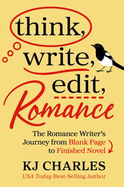 Think, Write, Edit, Romance - The Romance Writer's Journey from Blank Page to Finished Novel