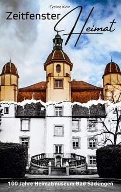 Zeitfenster Heimat - 100 Jahre Heimatmuseum Bad Säckingen