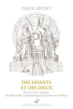 Des savants et des dieux - II. La science antique, des philosophes présocratiques aux penseurs chrétiens