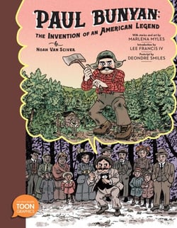 Paul Bunyan: The Invention of an American Legend - A TOON Graphic