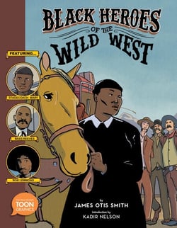 Black Heroes of the Wild West: Featuring Stagecoach Mary, Bass Reeves, and Bob Lemmons - A TOON Graphic