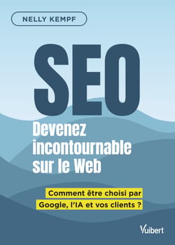 SEO Devenez incontournable sur le Web - Comment être choisi par Google, l'IA et vos clients ?