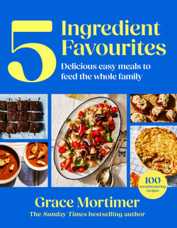 Five Ingredient Favourites - Delicious easy meals to feed the whole family