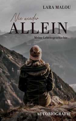 Nie wieder allein - Meine Lebensgeschichte - Eine Autobiografie über Verlust und Neubeginn