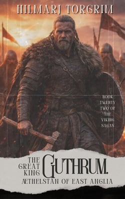 The Great King Guthrum, Aethelstan of East Anglia - Viking Sagas, #22