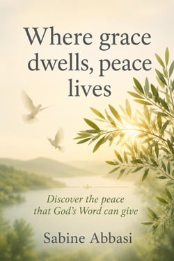 Where grace dwells, peace lives