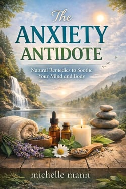 The Anxiety Antidote:Natural Remedies to Soothe Your Mind and Body